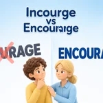 Incourage vs. Encourage